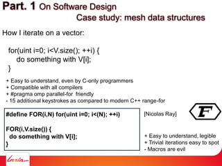How I iterate on a vector:
for(uint i=0; i<V.size(); ++i) {
do something with V[i];
}
Part. 1 On Software Design
Case stud...