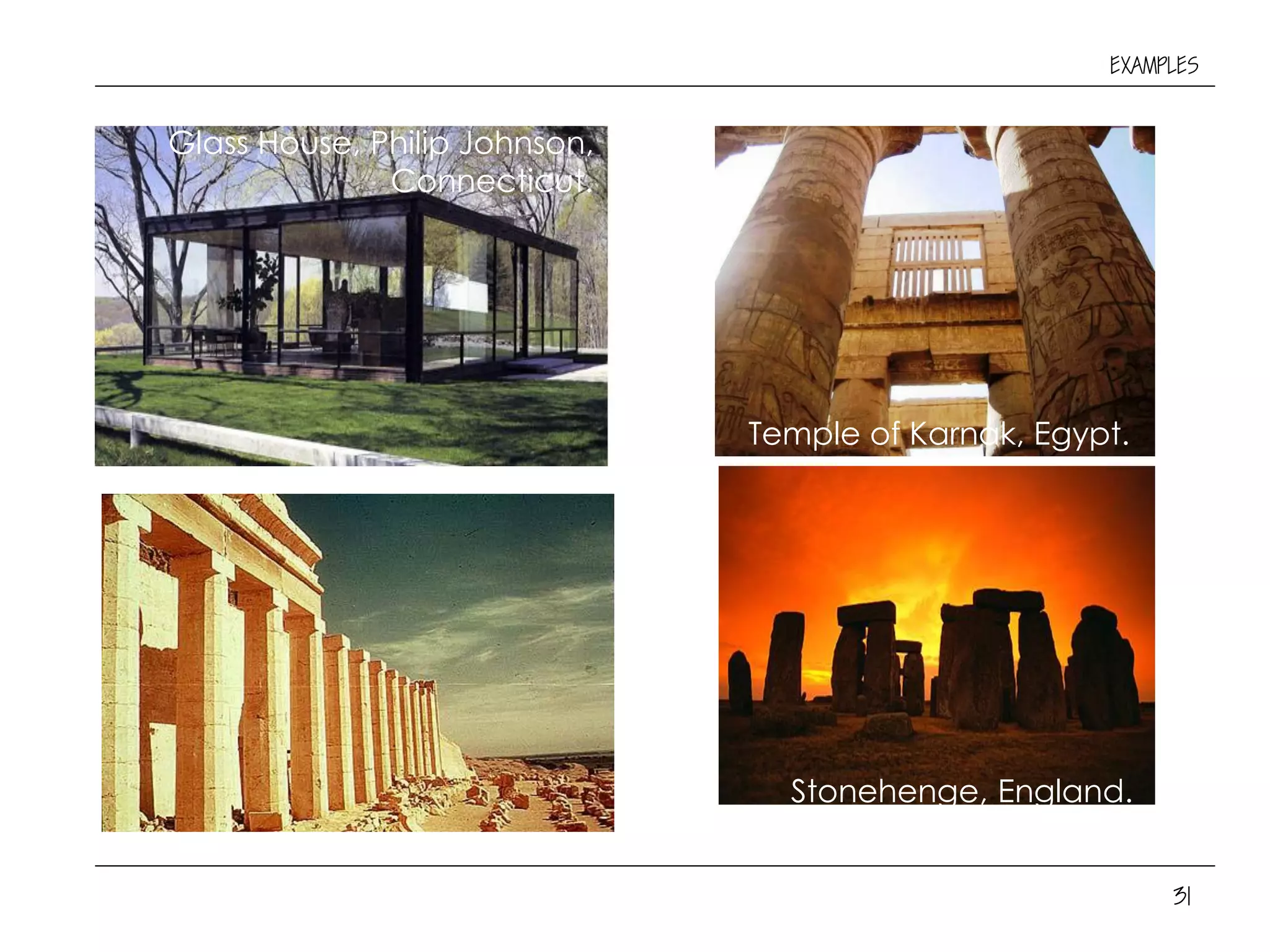 31
EXAMPLES
Stonehenge, England.
Temple of Karnak, Egypt.
Glass House, Philip Johnson,
Connecticut.
 