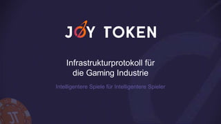 Infrastrukturprotokoll für
die Gaming Industrie
Intelligentere Spiele für Intelligentere Spieler
 