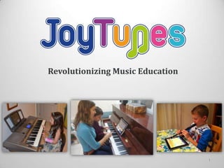 1
Revolutionizing Music Education
 