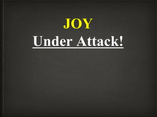 JOY
Under Attack!
 