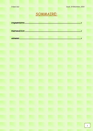 Crêpes Joy! Jeudi, 19 Décembre, 2014
1
INGREDIENTS:..................................................................................................................................................... 1
PREPARATION:.................................................................................................................................................... 1
ASTUCES:................................................................................................................................................................... 1
 