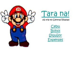 Tara na!
(A trip to Central Visayas)


      Cebu
      Bohol
     Siquijor
     Expenses
 