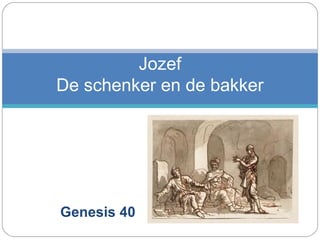 Jozef
De schenker en de bakker

Genesis 40

 