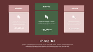 Proactively envisioned multimedia based expertise and cross media growth strategies. Seamlessly visualize quality intellectual.
Collaboration leverage agile frameworks to provide a robust. Seamlessly visualize quality intellectual capital.
Pricing Plan
Leverage agile frameworks to provide a
robust synopsis for high level views new
normal views.
+ $2,275.00
Business
Leverage agile frameworks to
provide a robust synopsis for high
level views new normal views.
+ $3,450.00
Economic
Leverage agile frameworks to
provide a robust synopsis for high
level views new normal views.
+ $1,750.00
Executive
 