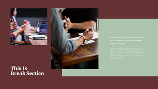 This Is
Break Section
Synergistically evolve 2.0 technologies rather than
just in time initiatives. Quickly deploy strategic
networks compelling.
Objectively integrate emerging core competencies
process catalysts for change. Objectively pursue
diverse catalysts for change for intern meta services
fabricate one to one.
 