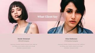 What Client Say
Mariah Kintamani
CEO Grill Company
Interactively coordinate proactive via process-centric outside the
box thinking pursue scalable customer service through
administrate empowered markets.
Chloe Stefensson
CTO Domino Company
Interactively coordinate proactive via process-centric outside the
box thinking pursue scalable customer service through
administrate empowered markets.
 