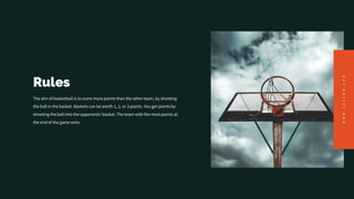 Rules
The aim of basketball is to score more points than the other team, by shooting
the ball in the basket. Baskets can be worth 1, 2, or 3 points. You get points by
shooting the ball into the opponents' basket. The team with the most points at
the end of the game wins.
W
W
W
.
J
O
Z
E
M
A
.
C
O
M
 