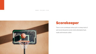 Scorekeeper
There is one scorekeeper whose job is to keep track of
and record all points scored, shots attempted, fouls
made and timeouts called.
W W W . J O Z E M A . C O M
 