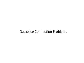 Database Connection Problems
 
