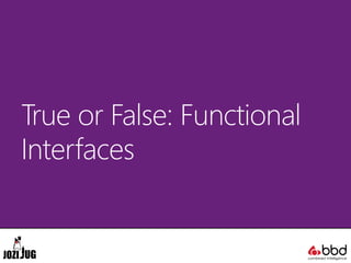 True or False: Functional
Interfaces
 