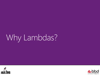 Why Lambdas?
 