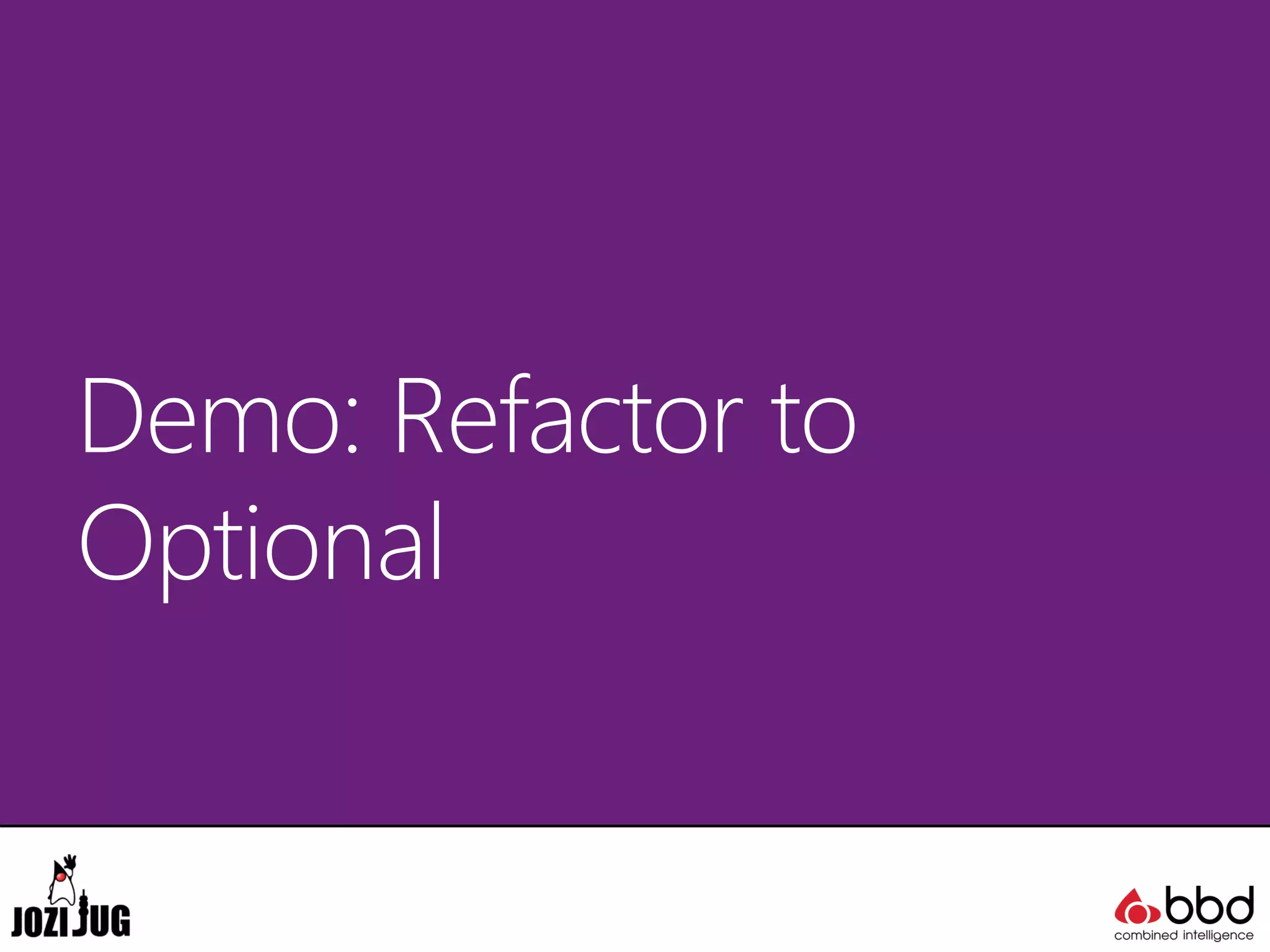 Demo: Refactor to
Optional
 