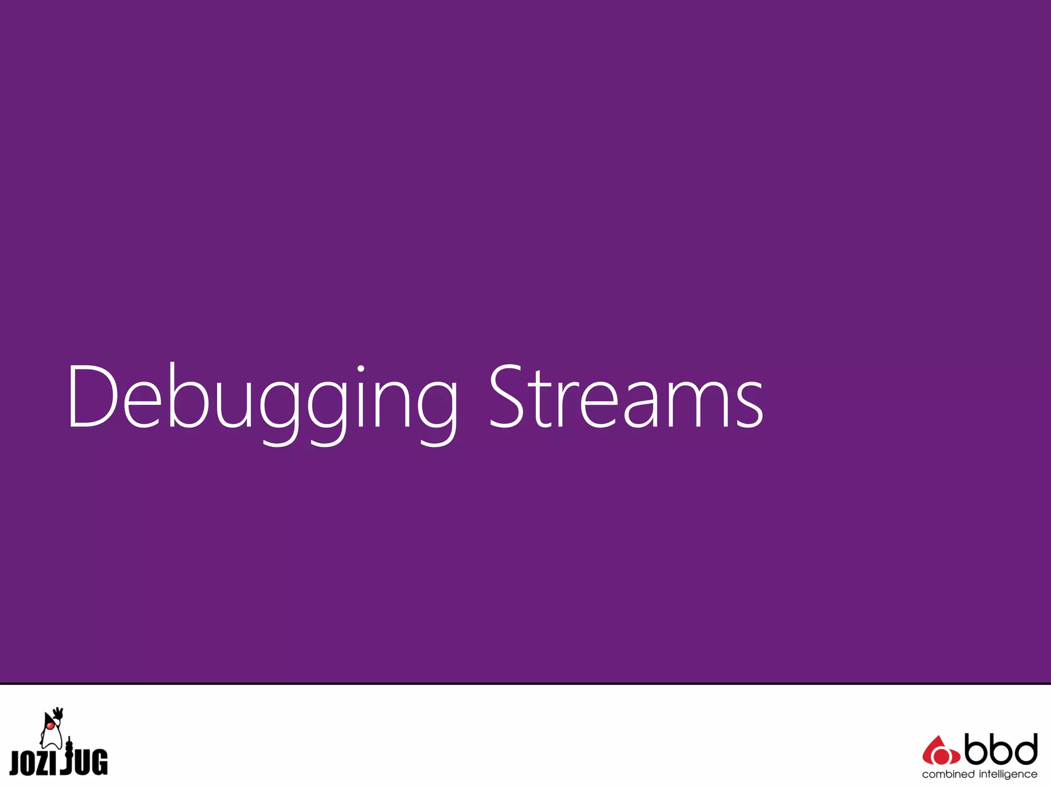 Debugging Streams
 