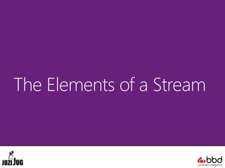 The Elements of a Stream
 