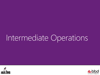 Intermediate Operations
 