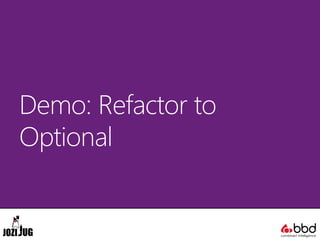 Demo: Refactor to
Optional
 