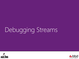 Debugging Streams
 