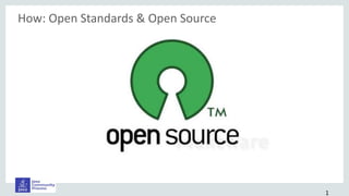 How: Open Standards & Open Source
1
 