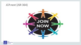JCP.next.4 (JSR 364)
JCP.next (JSR 364)
 