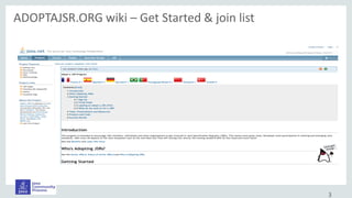 3
ADOPTAJSR.ORG wiki – Get Started & join list
You expanded wiki into eight languages: Arabic, Chinese, English, French, German,
Portuguese, Spanish, Turkish...you choose who will translate next language!
 
