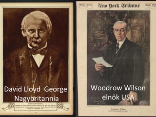 David Lloyd George   Woodrow Wilson
  Nagybritannia        elnök USA
 