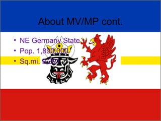 About MV/MP cont. NE Germany State Pop. 1,890,000 Sq.mi. 9,201 