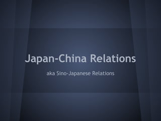 Japan-China Relations
aka Sino-Japanese Relations
 