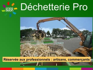 Déchetterie Pro Réservée aux professionnels : artisans, commerçants 