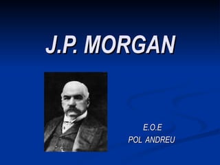 J.P. MORGAN E.O.E POL  ANDREU  