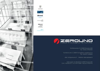 Via Moncenisio 75, 20089 Rozzano (MI)
Tel. +39.02.37902300
Via Monte nero 2, 26854 Cornegliano Laudense (Lo)
Tel. +39.0371.699663
Mail: info@zerouno.it - Website: www.zerouno.it
Sede Legale: Via Alberelle 55, 20089 Rozzano (MI)
P.IVA 11605280152 - R.E.A MI1479886 - Reg.Imp. MI356796
e-Commerce
Solution Provider
 