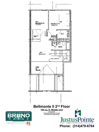 Bellmonte II 2 nd  Floor 790 sq. ft. Middle Unit Not to Scale Copyright 2006 Bruno Homes All Dimensions Approximate Phone:  (314)479-6764 