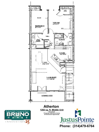 Atherton  1282 sq. ft. Middle Unit Not to Scale Copyright 2006 Bruno Homes All Dimensions Approximate Phone:  (314)479-6764 