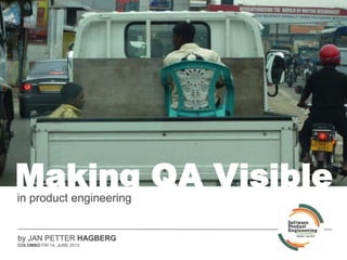 Making QA Visible
by JAN PETTER HAGBERG
COLOMBO FRI 14. JUNE 2013
in product engineering
 
