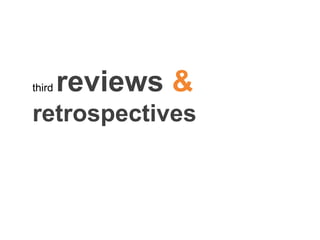 third reviews &
retrospectives
 