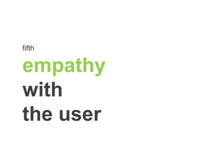 fifth
empathy
with
the user
 