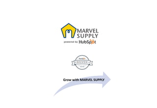 Grow	with	MARVEL	SUPPLY		
 