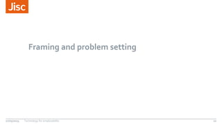 Framing and problem setting
27/05/2015 Technology for employability 10
 
