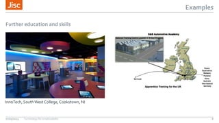 Examples
Further education and skills
27/05/2015 Technology for employability 8
InnoTech, SouthWest College, Cookstown, NI
 