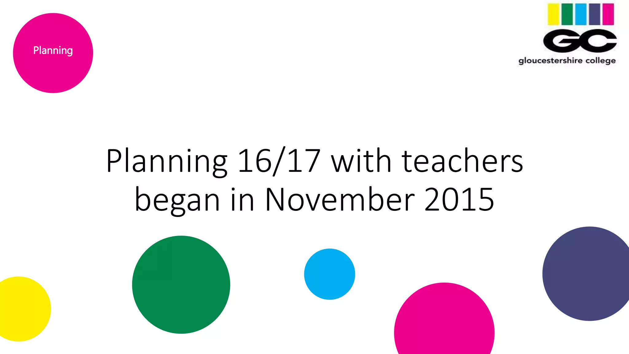 Planning 16/17 with teachers
began in November 2015
Planning
 