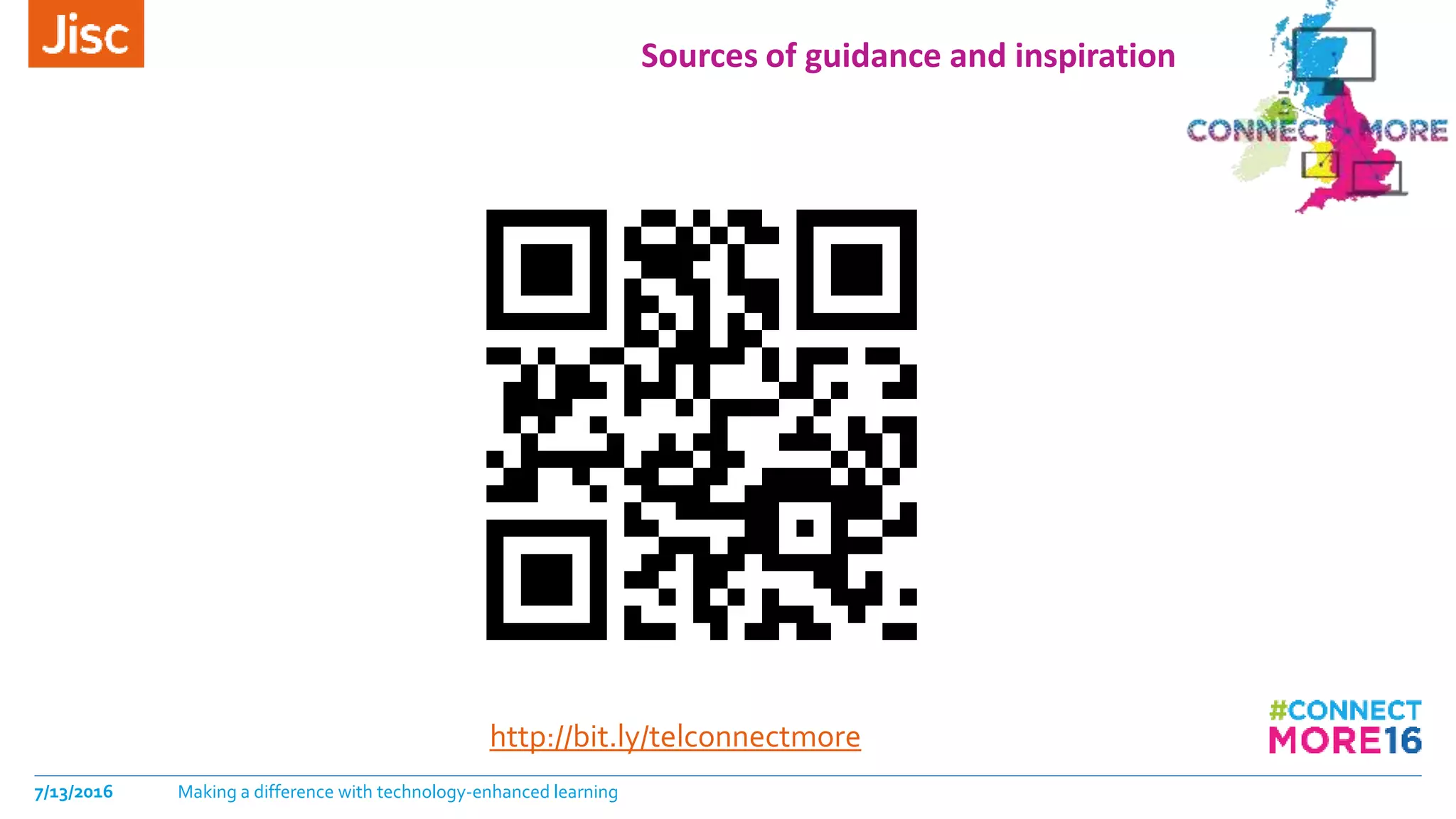 Sources of guidance and inspiration
http://bit.ly/telconnectmore
7/13/2016 Making a difference with technology-enhanced learning
 