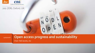 Open access progress and sustainability
Chair: Neil Jacobs, Jisc
14/07/2016
 