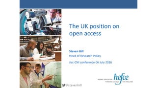 The UK position on
open access
Steven Hill
Head of Research Policy
Jisc-CNI conference 06 July 2016
@stevenhill
 