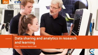 Data sharing and analytics in research
and learning
Chair: Professor Martin Hall
14/07/2016
1
 