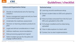 Guidelines / checklist
06/07/2016 Learning analytics: progress & solutions 24
Culture and Organisation Setup
 Decide on i...