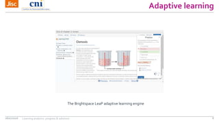 Adaptive learning
06/07/2016 Learning analytics: progress & solutions 8
The Brightspace LeaP adaptive learning engine
 
