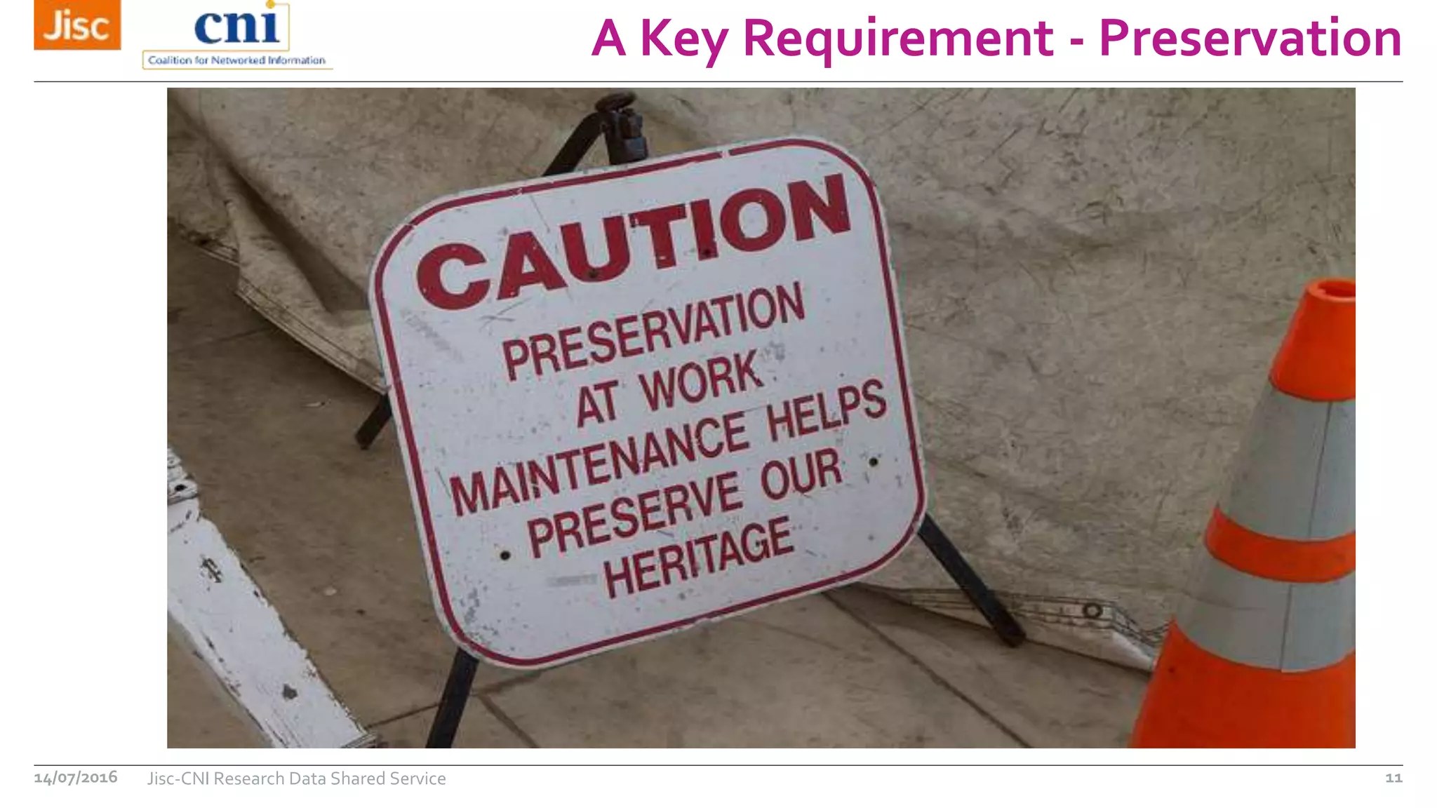 A Key Requirement - Preservation
14/07/2016 Jisc-CNI Research Data Shared Service 11
 