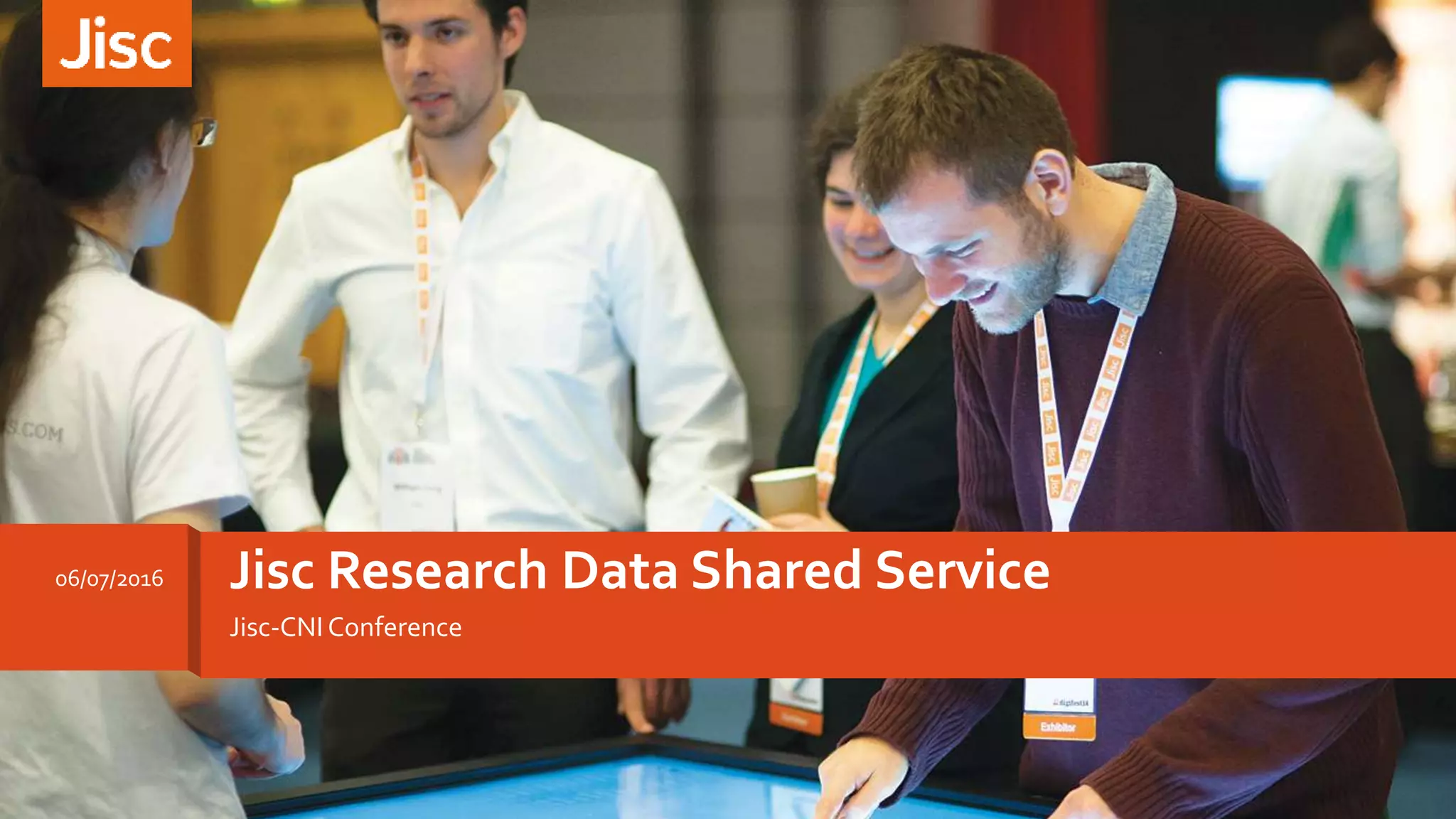 Jisc-CNI Conference
Jisc Research Data Shared Service06/07/2016
 