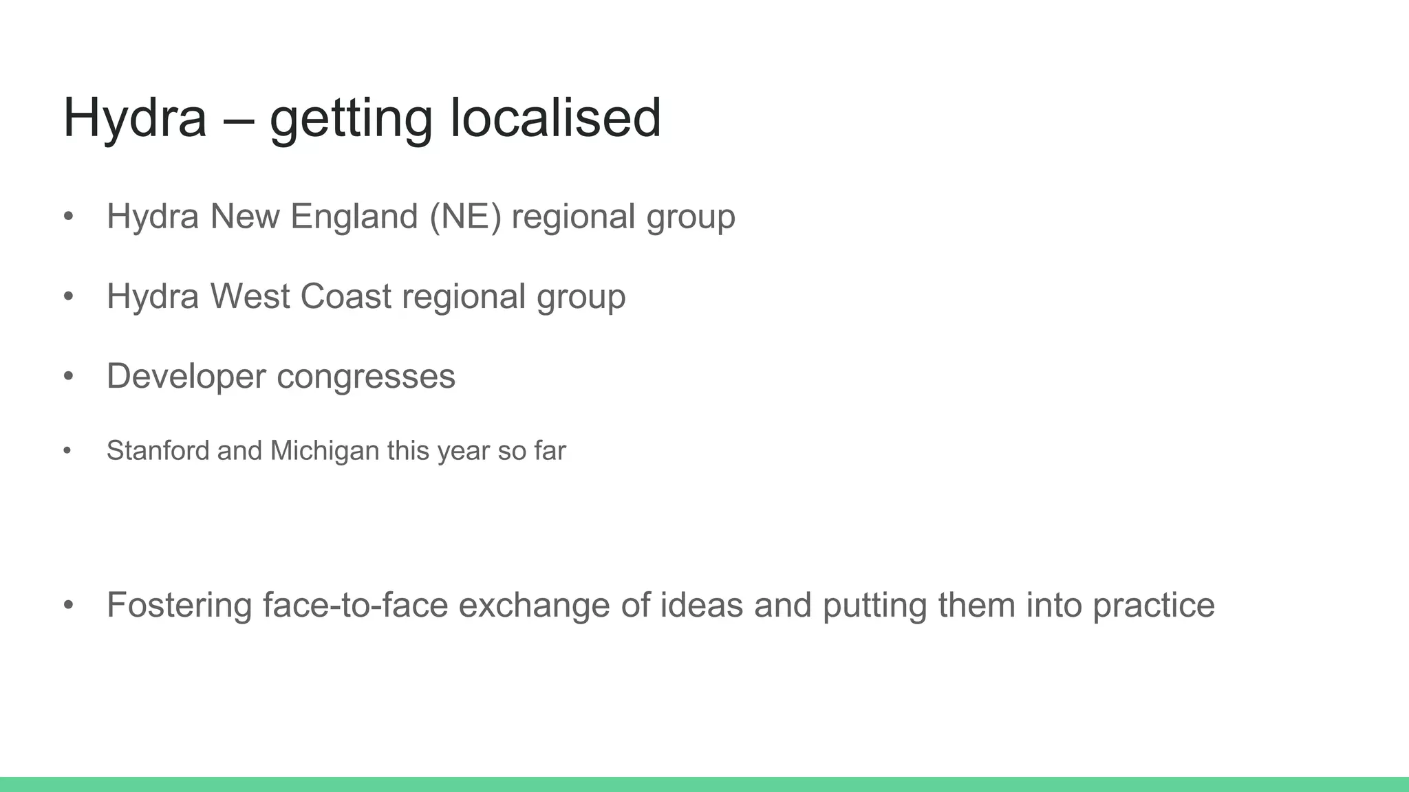 Hydra – getting localised
• Hydra New England (NE) regional group
• Hydra West Coast regional group
• Developer congresses
• Stanford and Michigan this year so far
• Fostering face-to-face exchange of ideas and putting them into practice
 