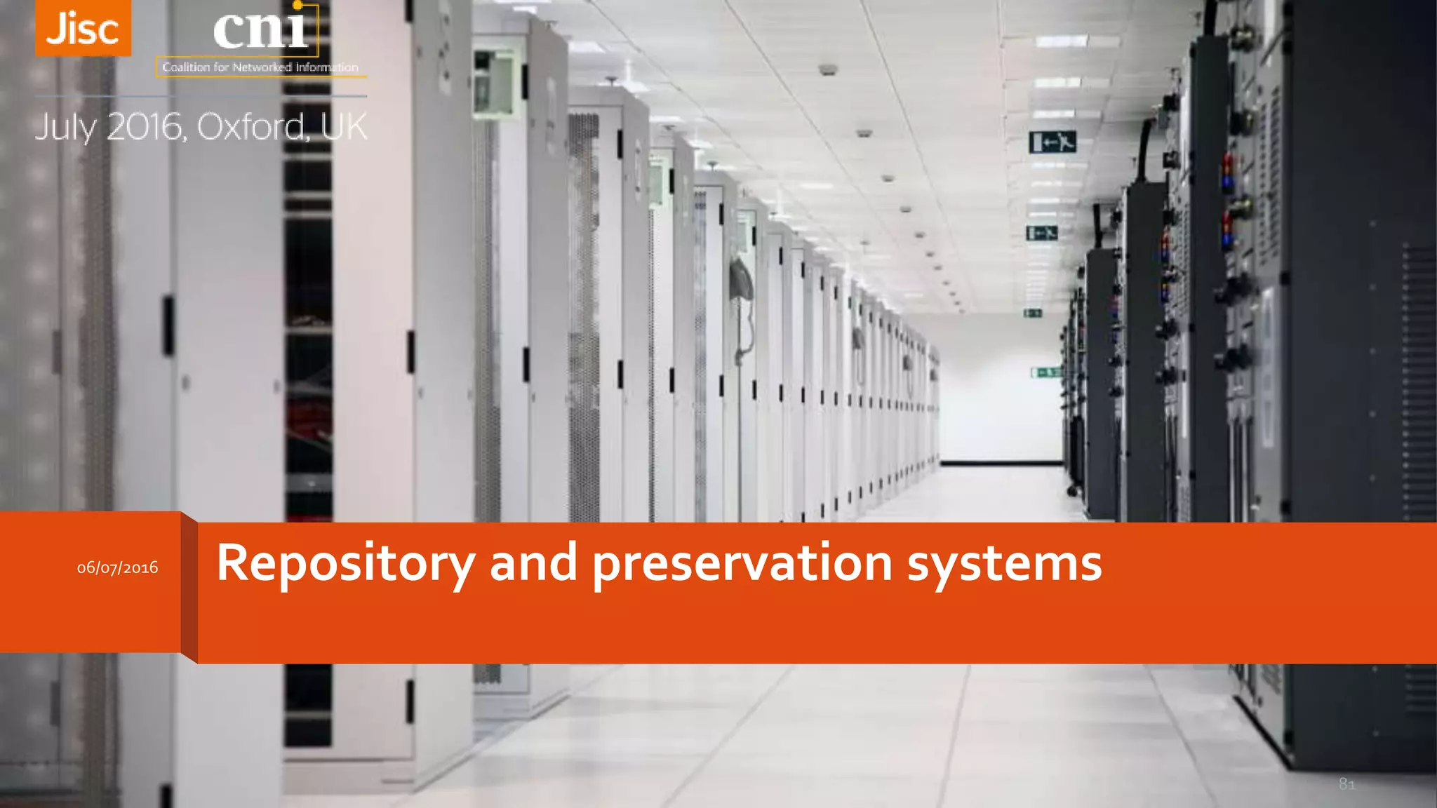 Repository and preservation systems06/07/2016
81
 